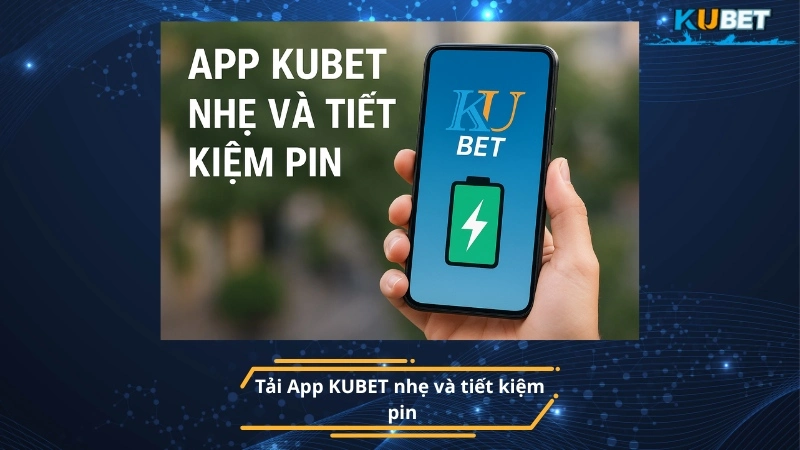 Tải App KUBET nhẹ và tiết kiệm pin