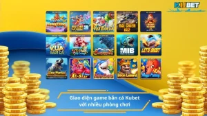 Giao diện game bắn cá Kubet với nhiều phòng chơi