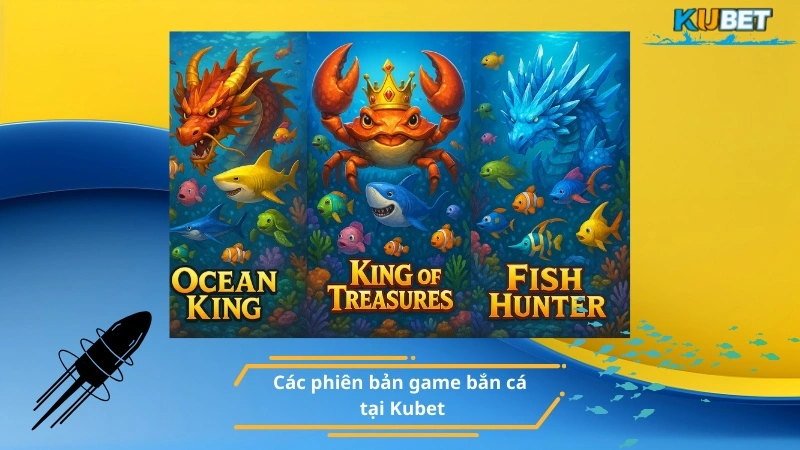 Các phiên bản game bắn cá tại Kubet
