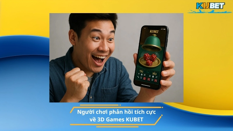Người chơi phản hồi tích cực về 3D Games KUBET