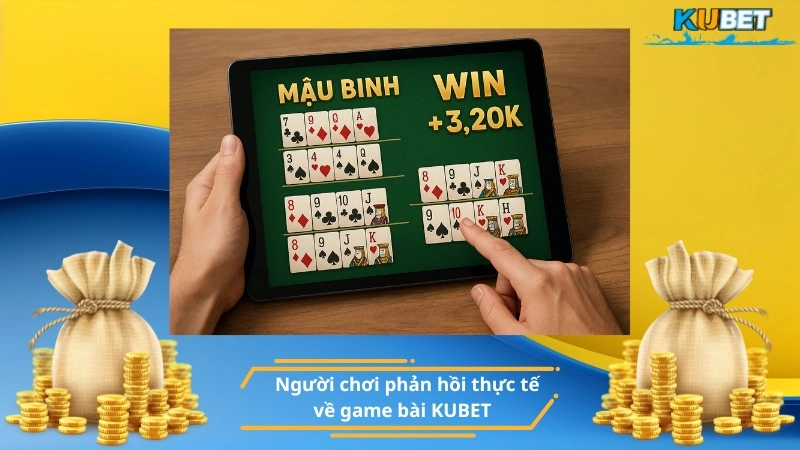 Người chơi phản hồi thực tế về game bài KUBET