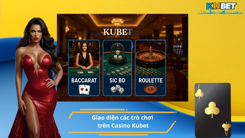 Giao diện các trò chơi trên Casino Kubet