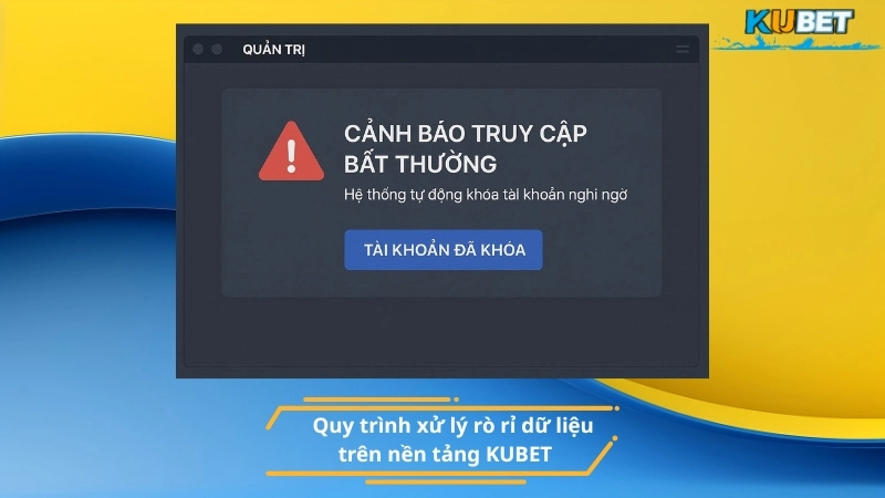 Quy trình xử lý rò rỉ dữ liệu trên nền tảng KUBET