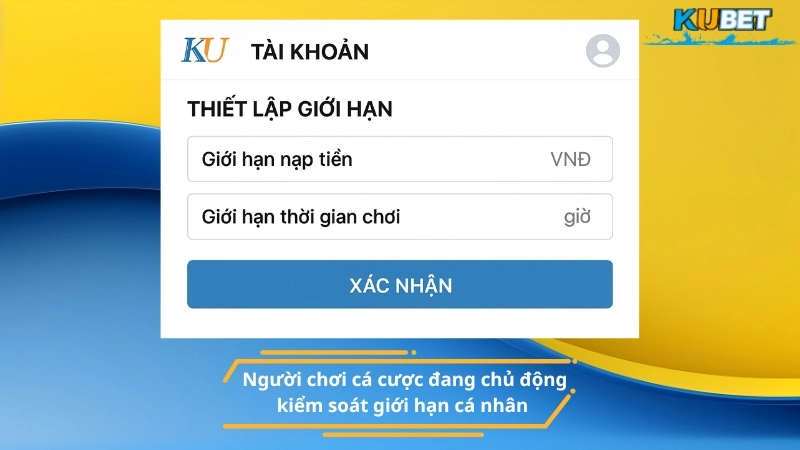 Cá cược có trách nhiệm là biết kiểm soát giới hạn cá nhân