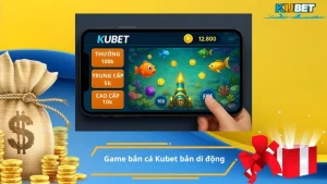 Game bắn cá Kubet bản di động